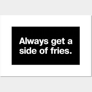 Always get a side of fries. Posters and Art